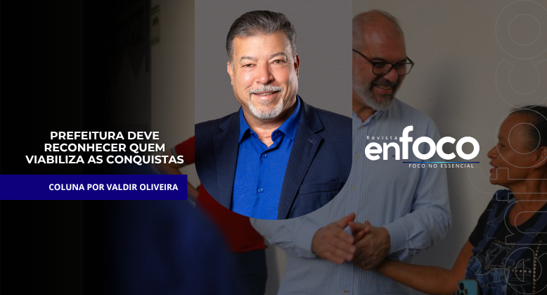 Prefeitura deve reconhecer quem viabiliza as conquistas