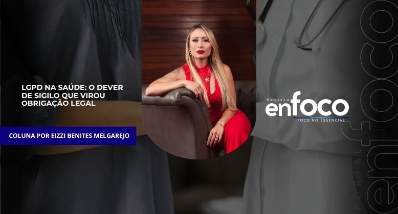 LGPD na Saúde: o dever de sigilo que virou obrigação legal