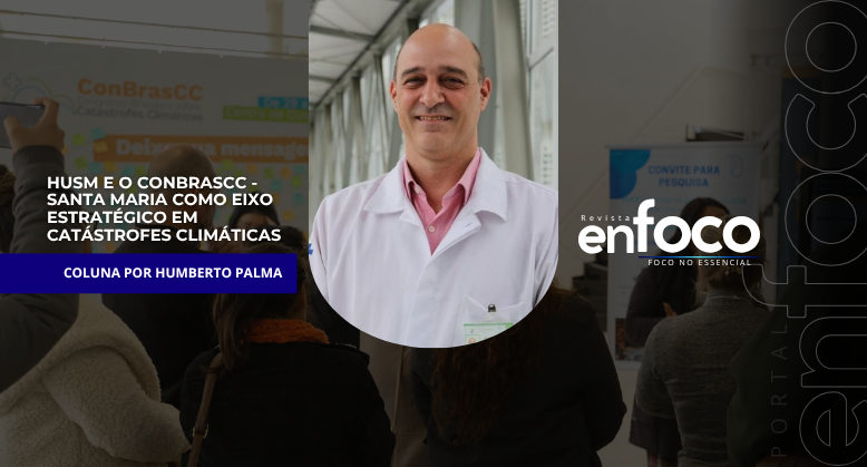 HUSM e o ConbrasCC – Santa Maria como Eixo Estratégico em Catástrofes Climáticas