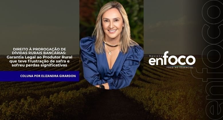 DIREITO À PROROGAÇÃO DE DÍVIDAS RURAIS BANCÁRIAS: Garantia Legal ao Produtor Rural que teve frustração de safra e sofreu perdas significativas