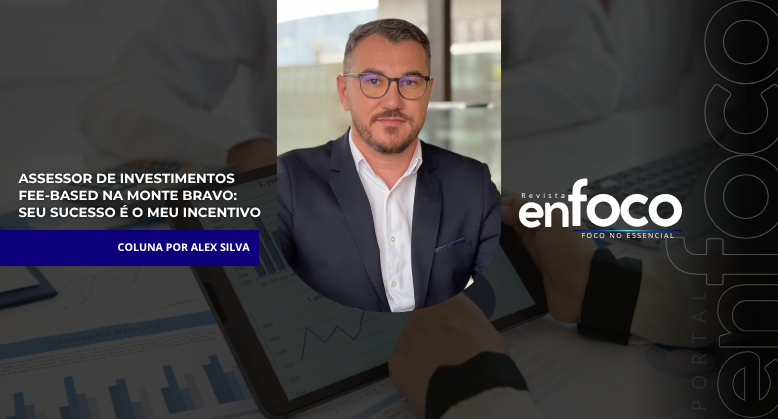 Assessor de Investimentos Fee-Based na Monte Bravo: Seu Sucesso é o Meu Incentivo