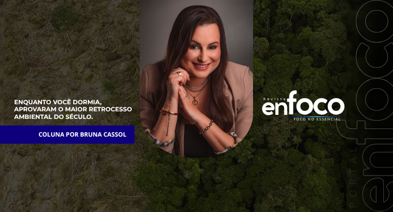 Enquanto você dormia, aprovaram o maior retrocesso ambiental do século.