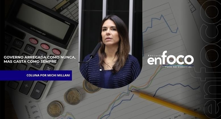 GOVERNO ARRECADA COMO NUNCA, MAS GASTA COMO SEMPRE