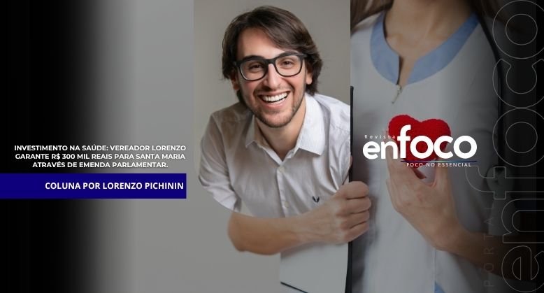 Investimento na Saúde: Vereador Lorenzo garante R$ 300 mil reais para Santa Maria através de Emenda Parlamentar.