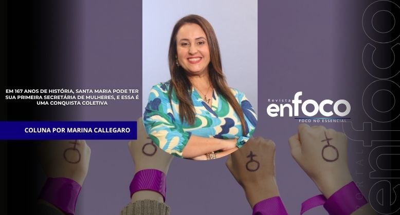 Em 167 Anos de história, Santa Maria pode ter sua primeira Secretária de Mulheres, e essa é uma conquista coletiva