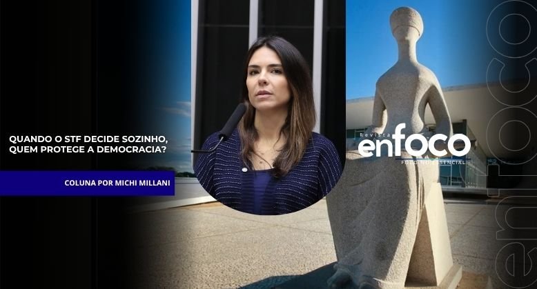 QUANDO O STF DECIDE SOZINHO, QUEM PROTEGE A DEMOCRACIA?