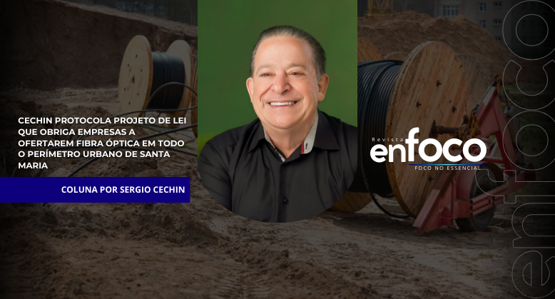 Cechin protocola Projeto de Lei que obriga empresas a ofertarem fibra óptica em todo o perímetro urbano de Santa Maria