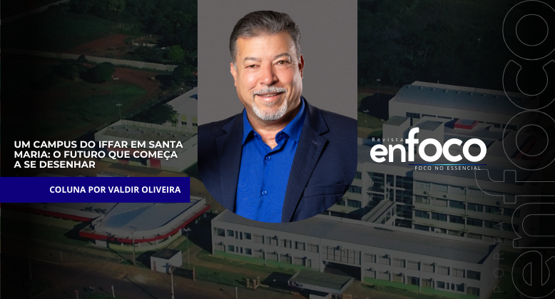 Um campus do IFFar em Santa Maria: o futuro que começa a se desenhar