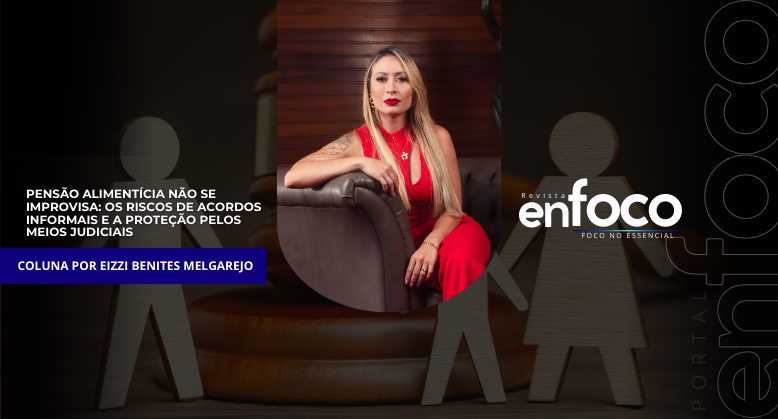 Pensão alimentícia não se improvisa: os riscos de acordos informais e a proteção pelos meios judiciais