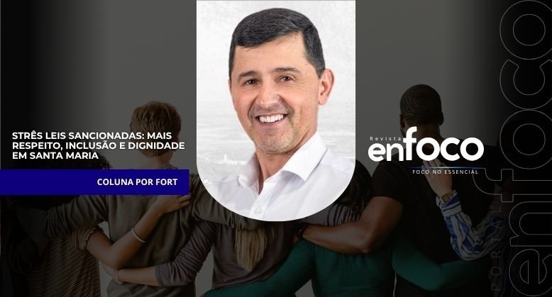 Três Leis sancionadas: mais respeito, inclusão e dignidade em Santa Maria