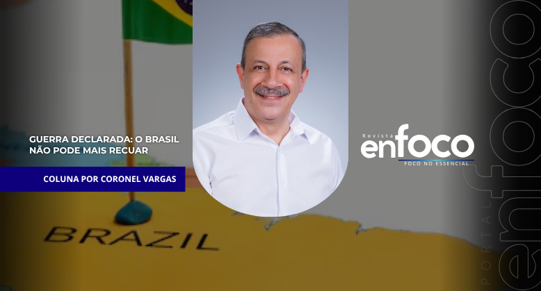 Guerra Declarada: o Brasil não pode mais recuar