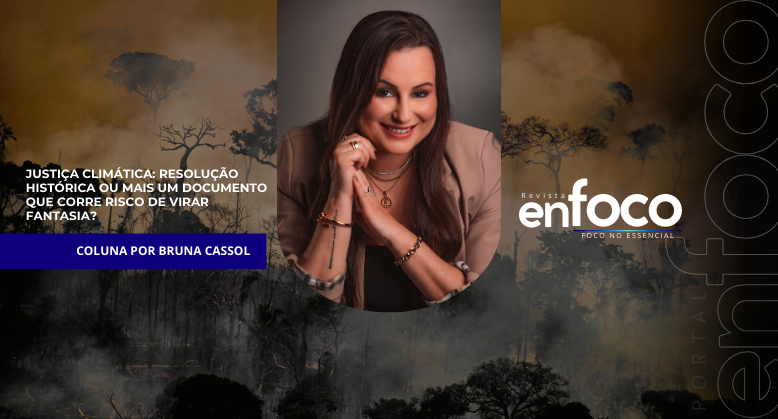 Justiça Climática: resolução histórica ou mais um documento que corre risco de virar fantasia?
