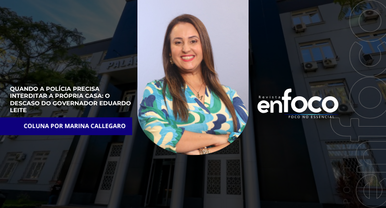 Quando a polícia precisa interditar a própria casa: o descaso do Governador Eduardo Leite