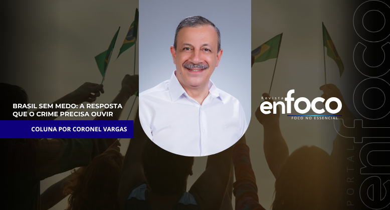 Brasil sem medo: a resposta que o crime precisa ouvir