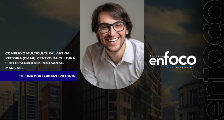 Complexo Multicultural Antiga Reitoria (CMAR): Centro da Cultura e do Desenvolvimento Santa-mariense