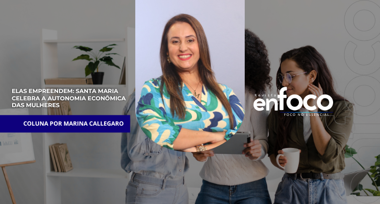 Elas empreendem: Santa Maria celebra a autonomia econômica das mulheres