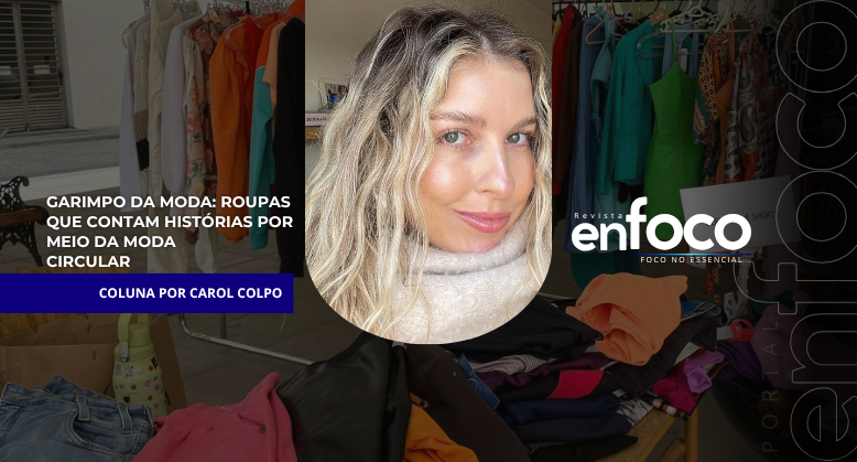 GARIMPO DA MODA: ROUPAS QUE CONTAM HISTÓRIAS POR MEIO DA MODA CIRCULAR