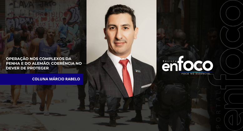 Operação nos Complexos da Penha e do Alemão: coerência no dever de proteger