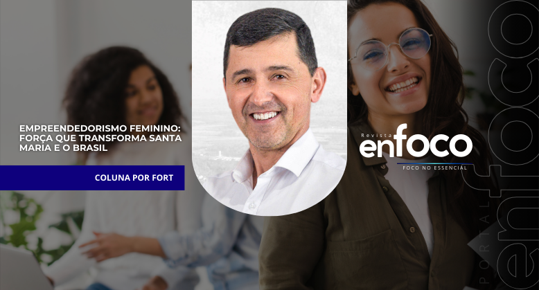Empreendedorismo feminino: força que transforma Santa Maria e o Brasil