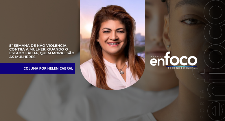 5ª Semana de Não Violência Contra a Mulher: quando o Estado falha, quem morre são as mulheres