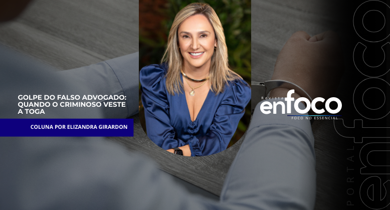GOLPE DO FALSO ADVOGADO: QUANDO O CRIMINOSO VESTE A TOGA