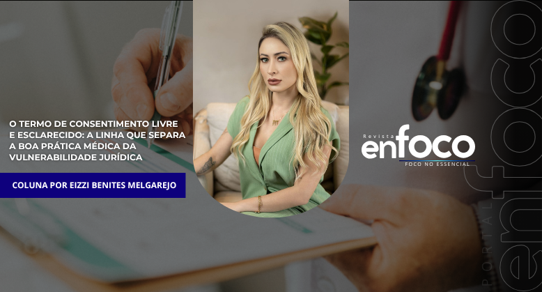O Termo de Consentimento Livre e Esclarecido: a linha que separa a boa prática médica da vulnerabilidade jurídica