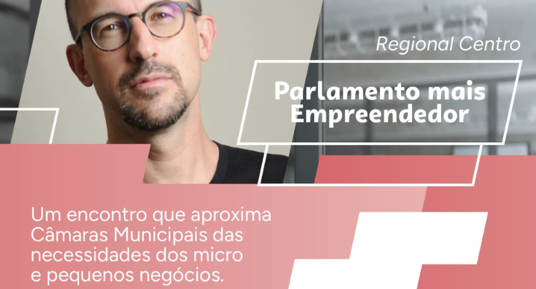 Parlamento Mais Empreendedor chega à Região Central para fortalecer a pauta das micro e pequenas empresas